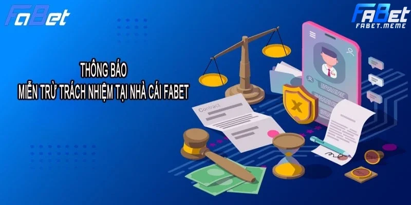 Tìm hiểu chung về chính sách miễn trừ trách nhiệm của nhà cái FABET