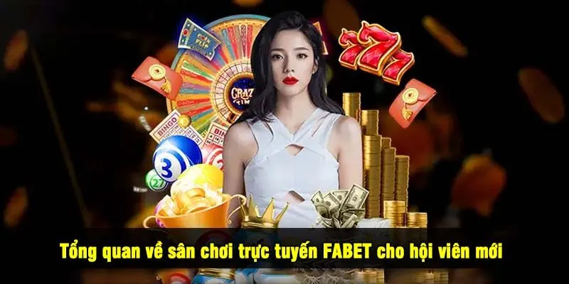 Tổng quan về sân chơi trực tuyến FABET cho hội viên mới